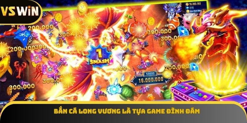 Bắn Cá Long Vương là tựa game đình đám