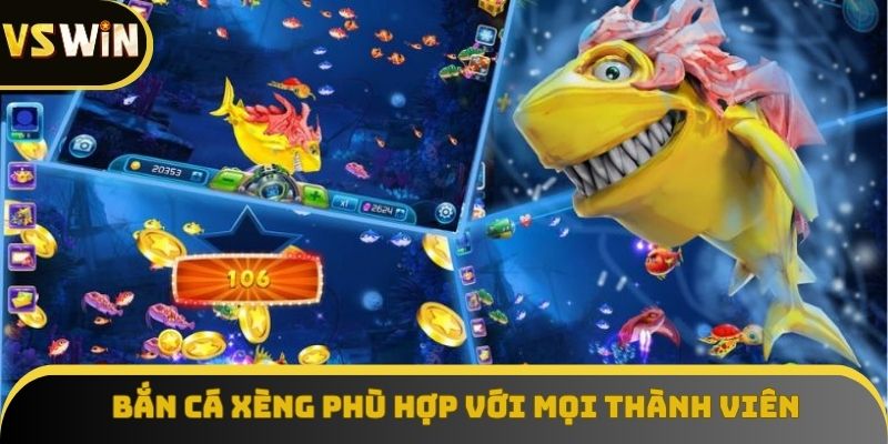 Bắn cá xèng phù hợp với mọi thành viên