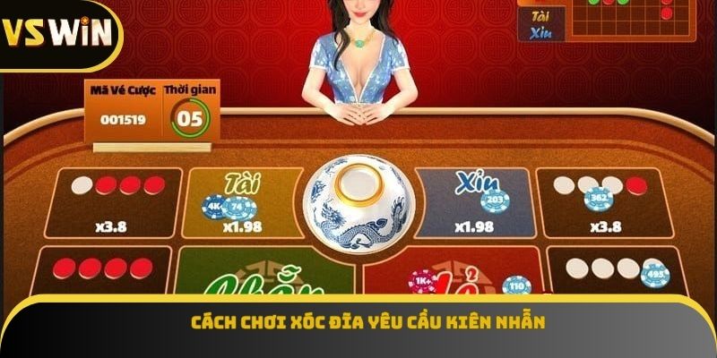 Cách chơi xóc đĩa yêu cầu kiên nhẫn