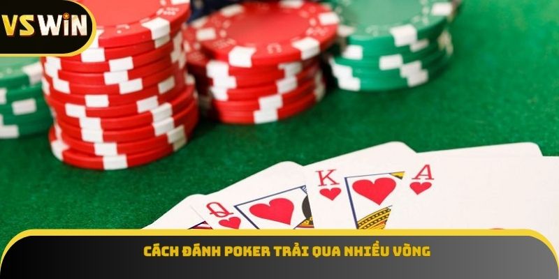 Cách đánh poker trải qua nhiều vòng