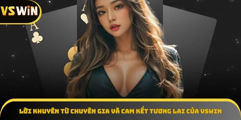 Lời khuyên từ chuyên gia và cam kết tương lai về VSWIN