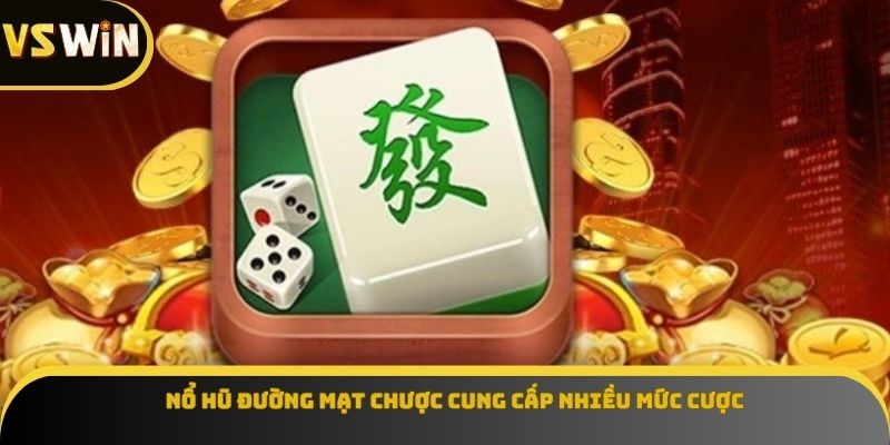 Nổ hũ Đường Mạt Chược cung cấp nhiều mức cược 