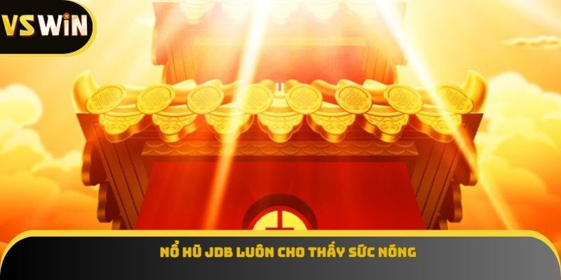 Nổ hũ JDB luôn cho thấy sức nóng