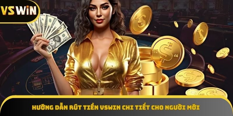 Quy trình rút tiền VSWIN cực kỳ trực quan